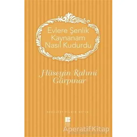 Evlere Şenlik Kaynanam Nasıl Kudurdu - Hüseyin Rahmi Gürpınar - Bilge Kültür Sanat