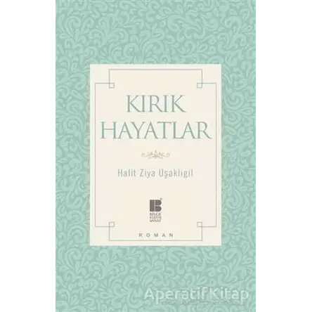 Kırık Hayatlar - Halit Ziya Uşaklıgil - Bilge Kültür Sanat