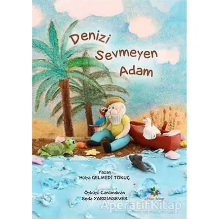 Denizi Sevmeyen Adam - Hülya Gelmedi Tokuç - Eğiten Kitap