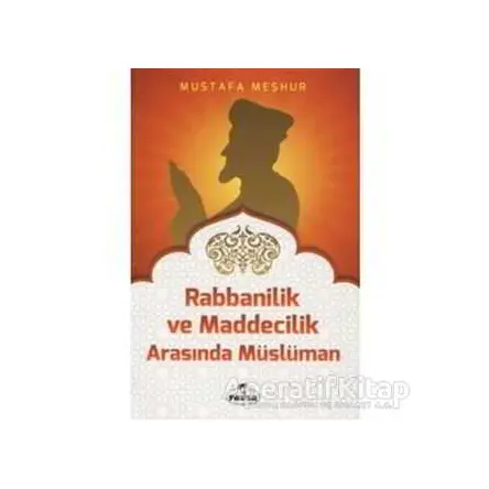 Rabbanilik ve Maddecilik Arasında Müslüman - Mustafa Meşhur - Ravza Yayınları