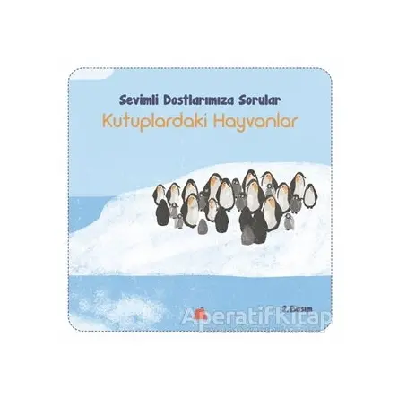 Sevimli Dostlarımıza Sorular Kutuptaki Hayvanlar - Işıl Erverdi - Kumdan Kale