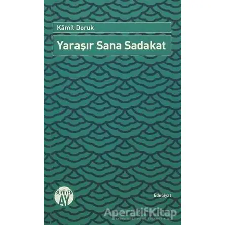 Yaraşır Sana Sadakat - Kamil Doruk - Büyüyen Ay Yayınları