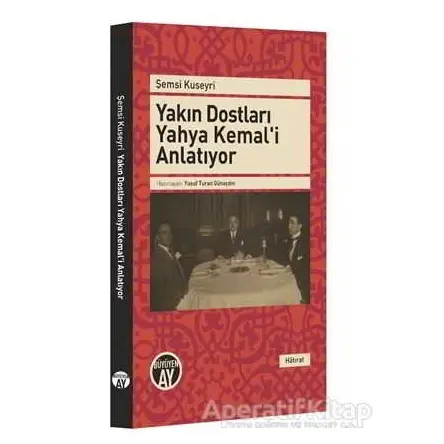 Yakın Dostları Yahya Kemali Anlatıyor - Şemsi Kuseyri - Büyüyen Ay Yayınları
