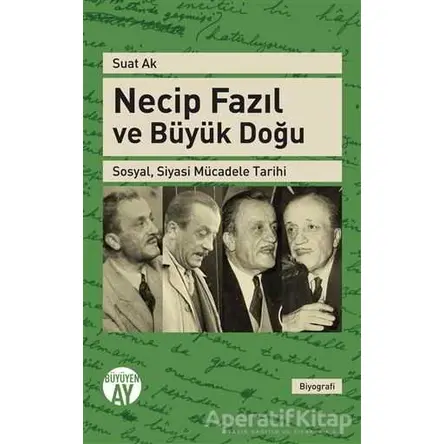 Necip Fazıl ve Büyük Doğu - Suat Ak - Büyüyen Ay Yayınları