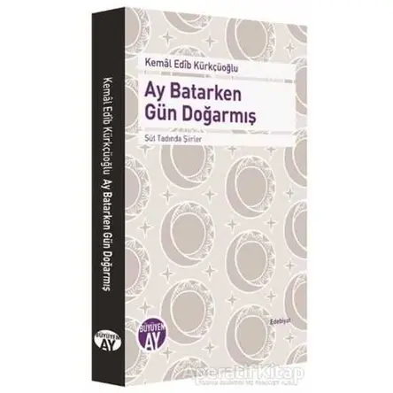 Ay Batarken Gün Doğarmış - Kemal Edib Kürkçüoğlu - Büyüyen Ay Yayınları