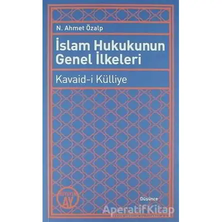 İslam Hukukunun Genel İlkeleri: Kavaid-i Külliye - N. Ahmet Özalp - Büyüyen Ay Yayınları