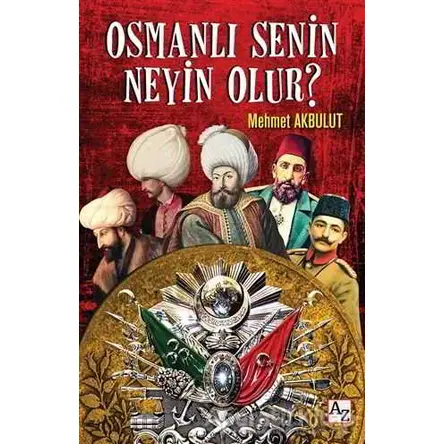 Osmanlı Senin Neyin Olur? - Mehmet Akbulut - Az Kitap