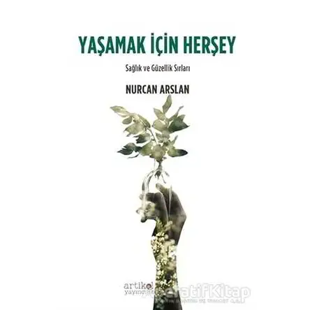 Yaşamak İçin Herşey - Nurcan Arslan - Artikel Yayıncılık