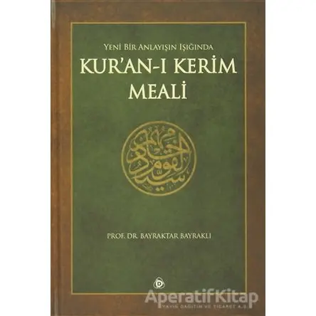 Yeni Bir Anlayışın Işığında Kuran-ı Kerim Meali - Bayraktar Bayraklı - Düşün Yayıncılık
