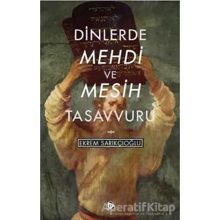 Dinlerde Mehdi ve Mesih Tasavvuru - Ekrem Sarıkçıoğlu - Düşün Yayıncılık