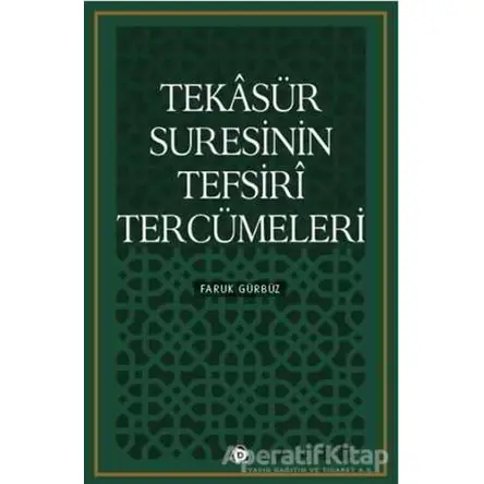 Tekasür Suresinin Tefsiri Tercümeleri - Faruk Gürbüz - Düşün Yayıncılık