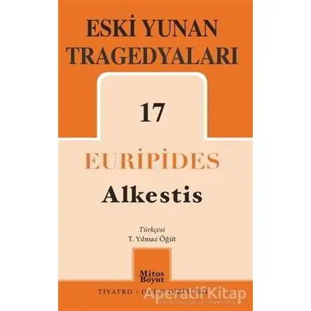 Eski Yunan Tragedyaları 17 - Alkestis - Euripides - Mitos Boyut Yayınları