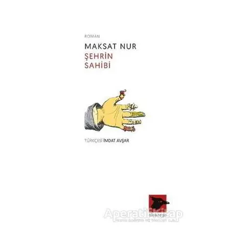 Şehrin Sahibi - Maksat Nur - Alakarga Sanat Yayınları