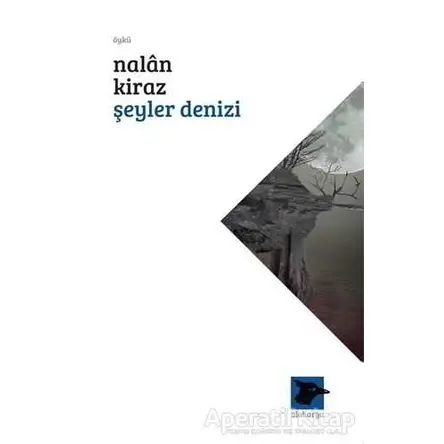 Şeyler Denizi - Nalan Kiraz - Alakarga Sanat Yayınları