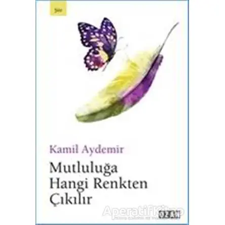 Mutluluğa Hangi Renkten Çıkılır - Kamil Aydemir - Ozan Yayıncılık