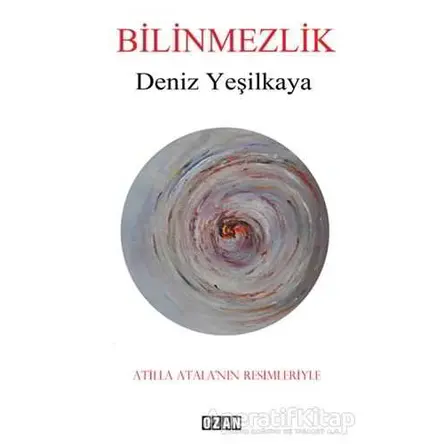 Bilinmezlik - Deniz Yeşilkaya - Ozan Yayıncılık