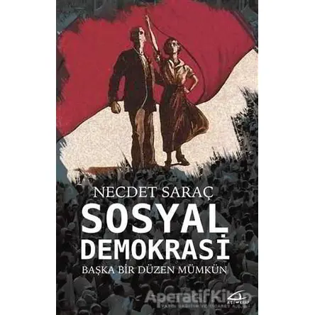 Sosyal Demokrasi - Başka Bir Düzen Mümkün - Necdet Saraç - Asi Kitap