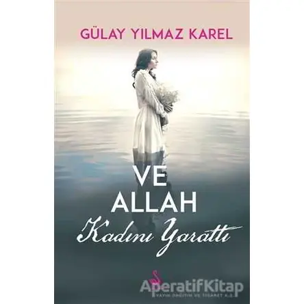 Ve Allah Kadını Yarattı - Gülay Yılmaz Karel - Siyah Kuğu Yayınları
