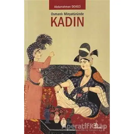 Osmanlı Minyatüründe Kadın - Abdurrahman Deveci - Kriter Yayınları