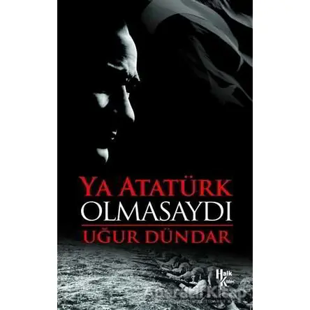 Ya Atatürk Olmasaydı - Uğur Dündar - Halk Kitabevi