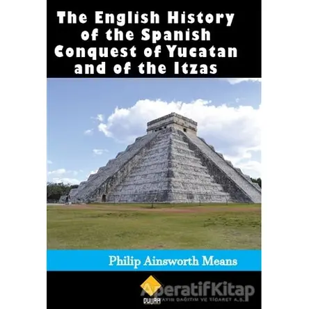 The English History of the Spanish Conquest of Yucatan and of the Itzas