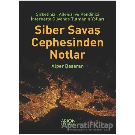 Siber Savaş Cephesinden Notlar - Alper Başaran - Arion Yayınevi