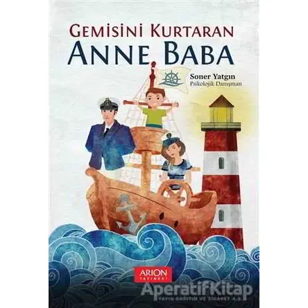 Gemisini Kurtaran Anne Baba - Soner Yatgın - Arion Yayınevi