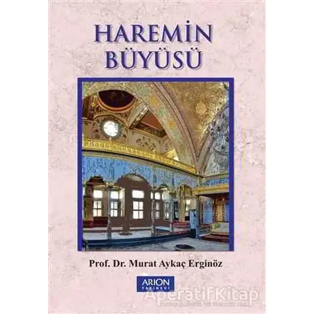 Haremin Büyüsü - Murat Aykaç Erginöz - Arion Yayınevi