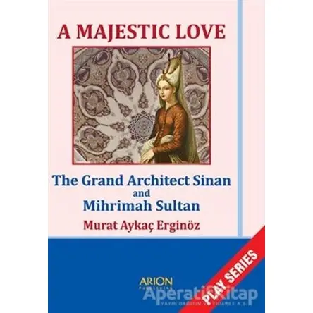 A Majestic Love - The Grand Architect Sinan and Mihrimah Sultan