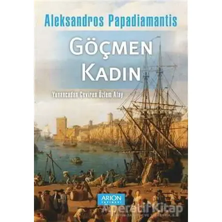 Göçmen Kadın - Aleksandros Papadiamantis - Arion Yayınevi