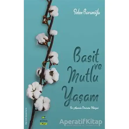 Basit ve Mutlu Yaşam - Selen Baranoğlu - ELMA Yayınevi