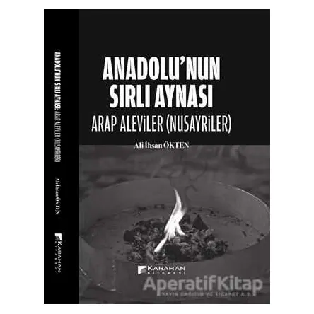 Anadolu’nun Sırlı Aynası - Arap Aleviler(Nusayriler) - Ali İhsan Ökten - Karahan Kitabevi