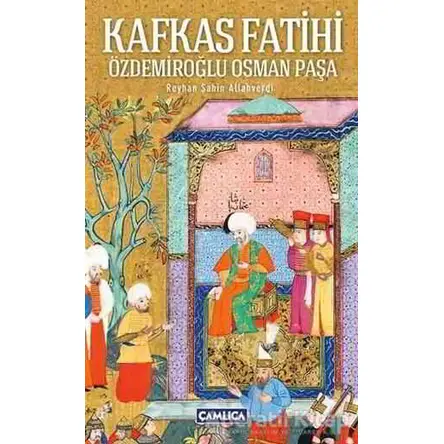 Kafkas Fatihi - Reyhan Şahin Allahverdi - Çamlıca Basım Yayın