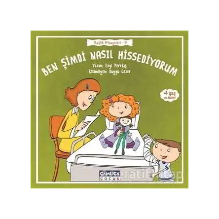 Ben Şimdi Nasıl Hissediyorum - Sağlık Hikayeleri 9 - Ezgi Perktaş - Çamlıca Çocuk Yayınları