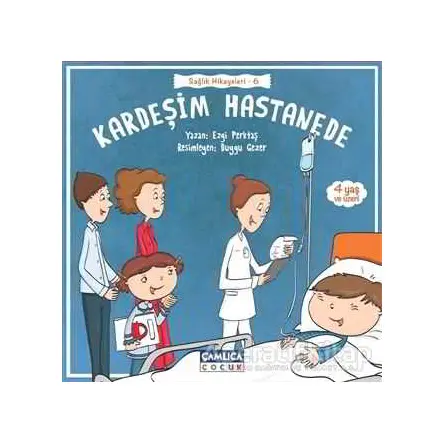 Kardeşim Hastanede - Ezgi Perktaş - Çamlıca Çocuk Yayınları