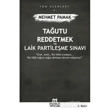 Tağutu Reddetmek ve Laik Partileşme Sınavı - Mehmet Pamak - Maruf Yayınları