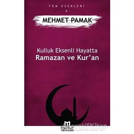 Kulluk Eksenli Hayatta Ramazan ve Kur’an - Mehmet Pamak - Maruf Yayınları