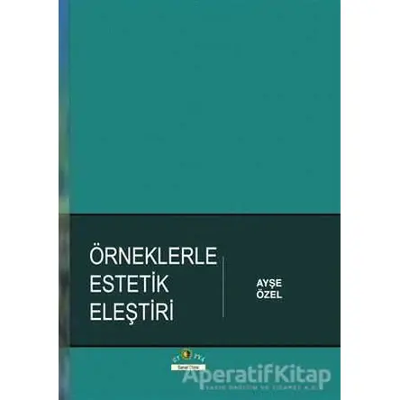 Örneklerle Estetik Eleştiri - Ayşe Özel - Ütopya Yayınevi