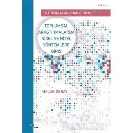 Toplumsal Araştırmalarda Nicel ve Nitel Yöntemlere Giriş - Haluk Geray - Ütopya Yayınevi