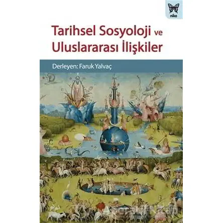 Tarihsel Sosyoloji ve Uluslararası İlişkiler - Faruk Yalvaç - Nika Yayınevi