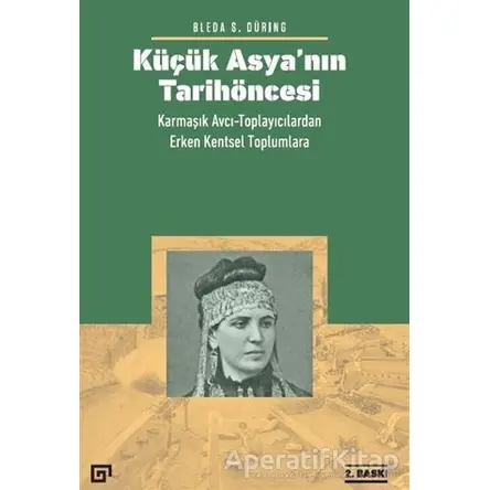 Küçük Asya’nın Tarih Öncesi - Bleda S. Düring - Koç Üniversitesi Yayınları