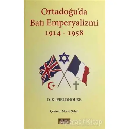 Ortadoğuda Batı Emperyalizmi 1914-1958 - D. K. Fieldhouse - Tarih ve Kuram Yayınevi