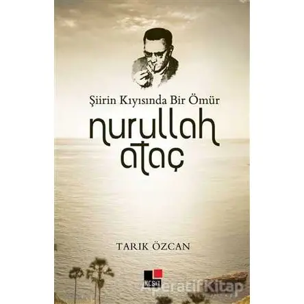 Şiirin Kıyısında Bir Ömür Nurullah Ataç - Tarık Özcan - Kesit Yayınları