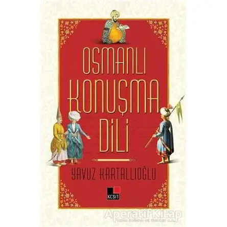 Osmanlı Konuşma Dili - Yavuz Kartallıoğlu - Kesit Yayınları