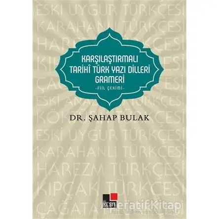 Karşılaştırmalı Tarihi Türk Yazı Dilleri Grameri - Şahap Bulak - Kesit Yayınları