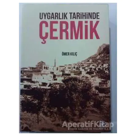 Uygarlık Tarihinde Çermik - Ömer Kılıç - Kent Işıkları Yayınları