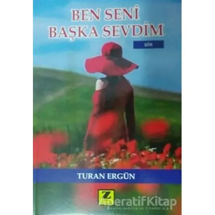 Ben Seni Başka Sevdim - Turan Ergün - Zinde Yayıncılık