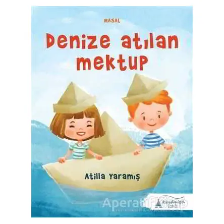 Denize Atılan Mektup - Atilla Yaramış - Kayalıpark Çocuk