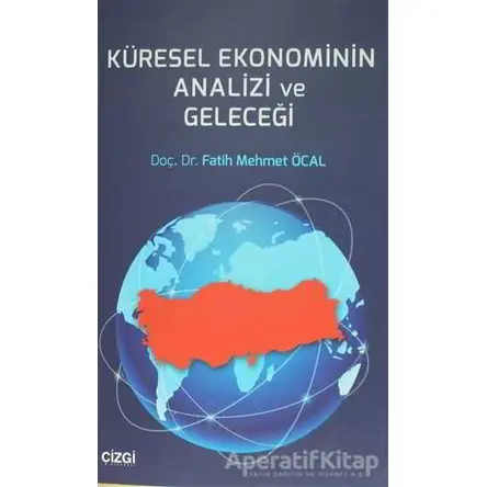 Küresel Ekonominin Analizi ve Geleceği - Fatih Mehmet Öcal - Çizgi Kitabevi Yayınları