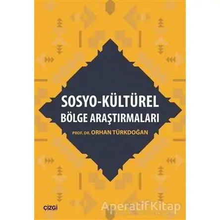 Sosyo - Kültürel Bölge Araştırmaları - Orhan Türkdoğan - Çizgi Kitabevi Yayınları